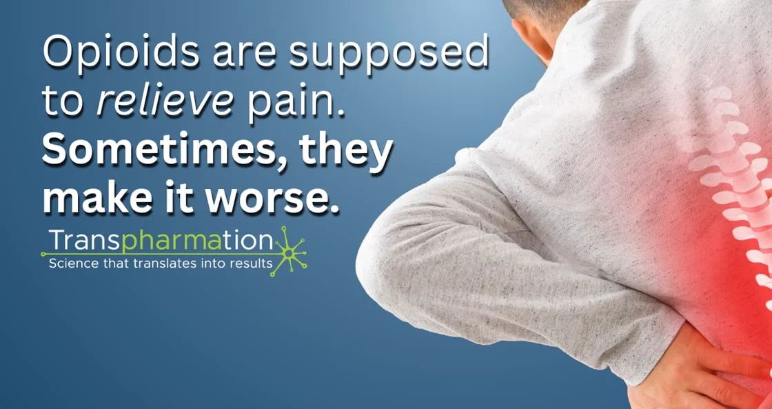 Opioids are supposed to relieve pain. Sometimes, they make it worse.